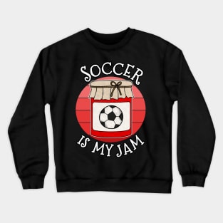 Soccer Is My Jam Sports Coach Funny Crewneck Sweatshirt